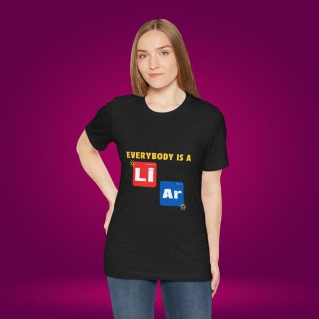 Funny Women's T-Shirt - "Everybody is a Liar" Graphic Tee