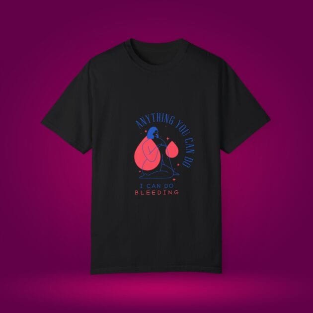 Empowering Women T-Shirt - "Anything You Can Do, I Can Do Bleeding" - Perfect for Support & Awareness