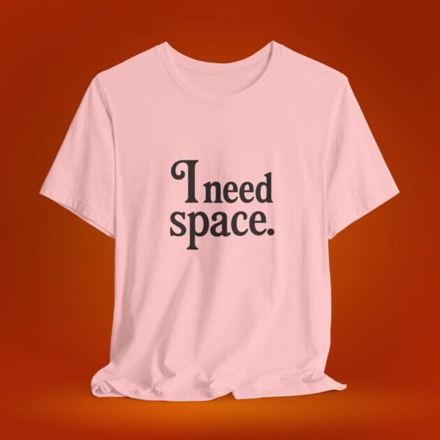 Womens T-Shirt I Need Space