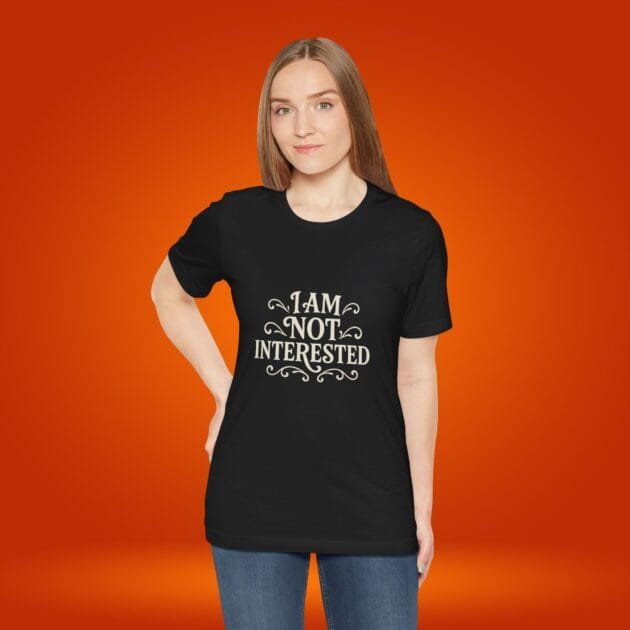 Women's T-shirt - 'I am not interested' Tee