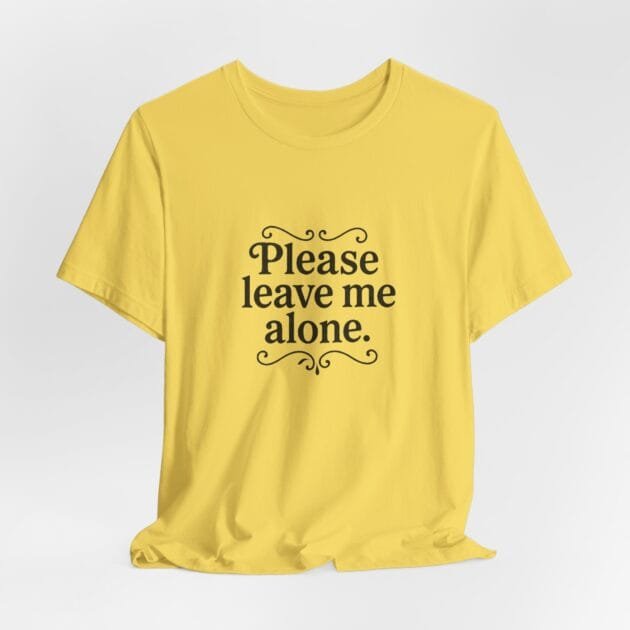 Please Leave Me Alone Tshirt for Women