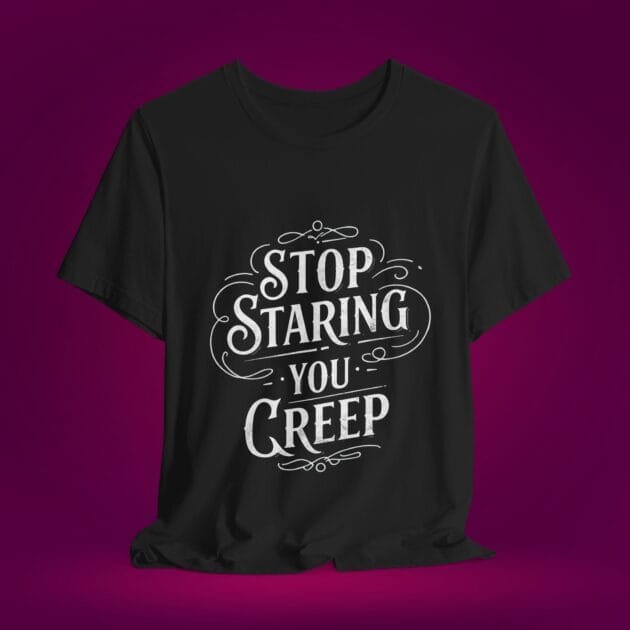 Sarcastic Women's Tee - "Stop Staring You Creep"