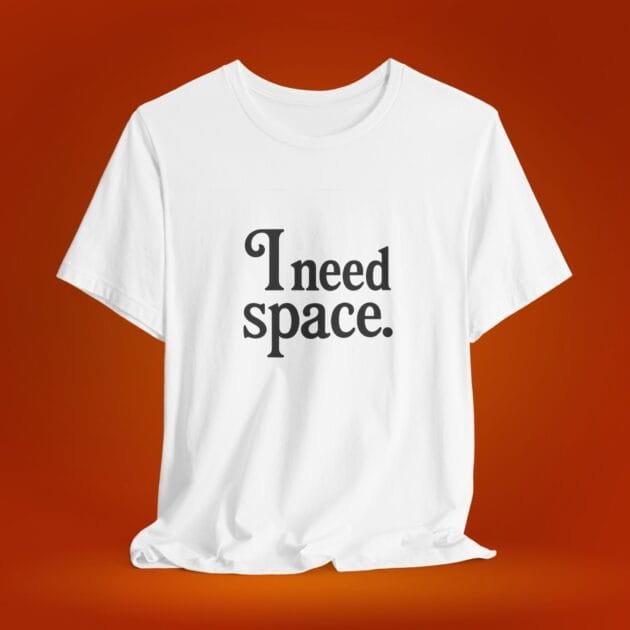 I Need My Space Women's T-Shirt | Introvert & Minimalist Tee